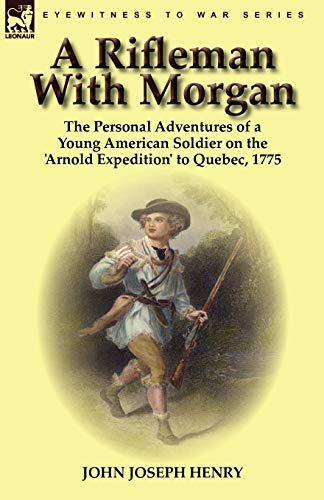 Rifleman ith Morgan  The Personal Adventures of a Young American Soldier on th [Paperback]