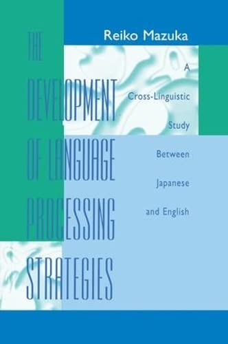 The Development of Language Processing Strategies A Cross-linguistic Study Betw [Paperback]