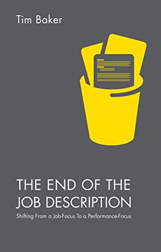 The End of the Job Description: Shifting From a Job-Focus To a Performance-Focus [Paperback]