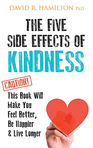 The Five Side Effects of Kindness This Book Will Make You Feel Better, Be Happi [Paperback]