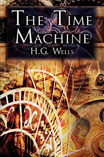 The Time Machine H.G. Wells' Groundbreaking Time Travel Tale, Classic Science F [Paperback]