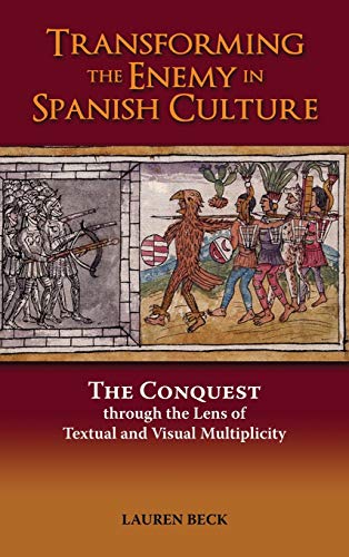 Transforming the Enemy in Spanish Culture  The Conquest Through the Lens of Tex [Hardcover]