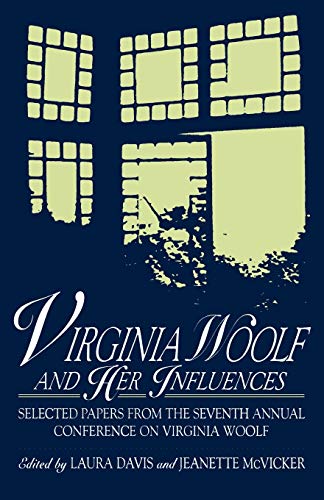 Virginia Woolf and Her Influences Selected Papers from the Seventh Annual Confe [Paperback]