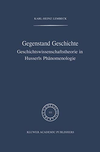 Gegenstand Geschichte Geschichtsissenschaftstheorie in Husserls Phnomenologie [Hardcover]