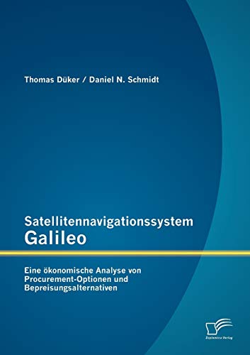 Satellitennavigationssystem Galileo  Eine konomische Analyse Von Procurement-O [Paperback]