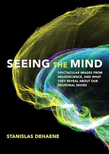 Seeing the Mind: Spectacular Images from Neuroscience, and What They Reveal abou [Hardcover]