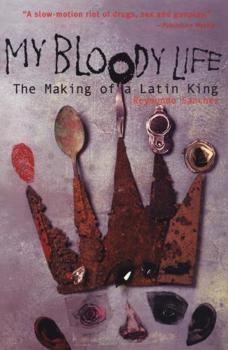 My Bloody Life: The Making of a Latin King [P