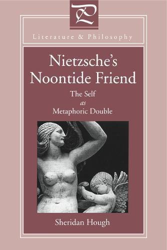 Nietzsche's Noontide Friend The Self as Metaphoric Double [Paperback]