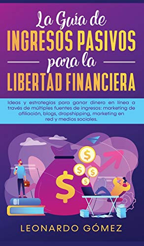 Guia De Ingresos Pasivos Para La Libertad Financiera