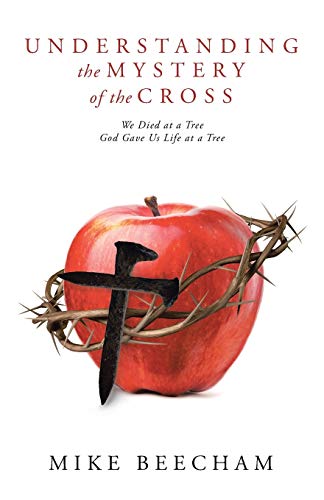 Understanding The Mystery Of The Cross We Died At A Tree God Gave Us Life At A  [Paperback]