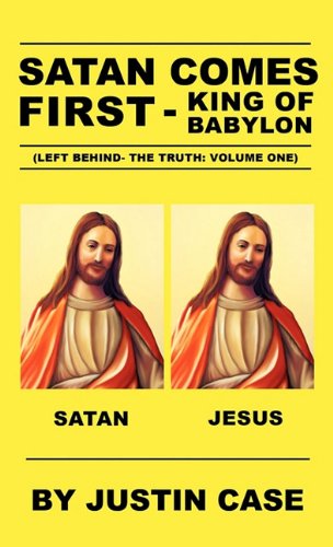 Satan Comes First - King of Babylon (Left Behind- the Truth  Volume One) [Hardcover]