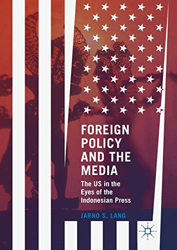 Foreign Policy and the Media: The US in the Eyes of the Indonesian Press [Paperback]