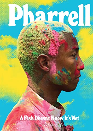 Pharrell: A Fish Doesn't Know It's Wet [Hardcover]