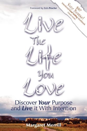 Live the Life You Love Discover Your Purpose and Live It ith Intention [Paperback]