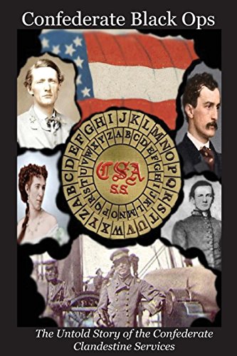 Confederate Black Ops The Untold Story Of The Confederate Clandestine Services [Paperback]