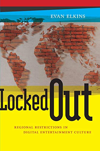 Locked Out Regional Restrictions in Digital Entertainment Culture [Paperback]