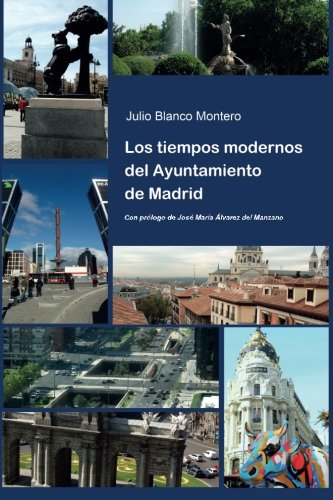 Los Tiempos Modernos Del Ayuntamiento De Madrid (spanish Edition) [Paperback]