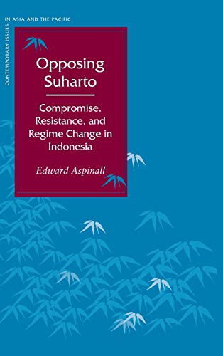 Opposing Suharto Compromise, Resistance, and Regime Change in Indonesia [Hardcover]