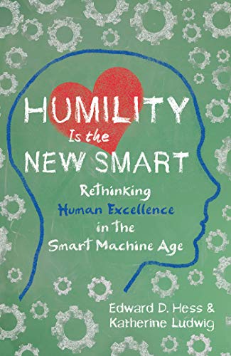 Humility Is the New Smart: Rethinking Human E