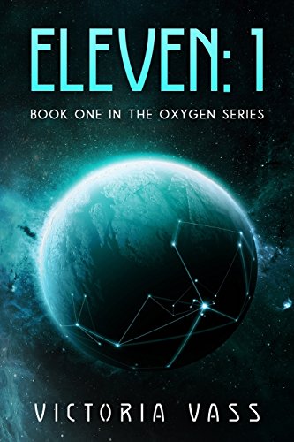 Eleven 1  Book One in the Oxygen Series [Paperback]