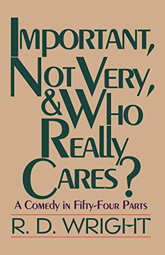 Important, Not Very, & Who Really Cares A Comedy In Fifty-Four Parts [Paperback]