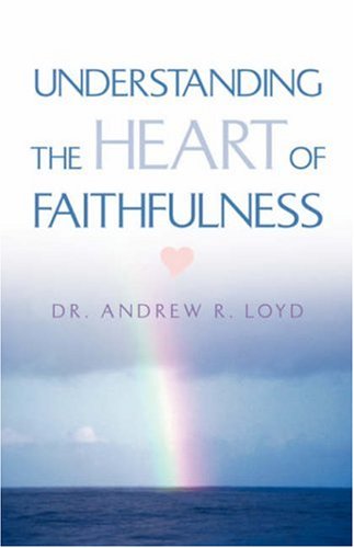 Understanding The Heart Of Faithfulness [Paperback]