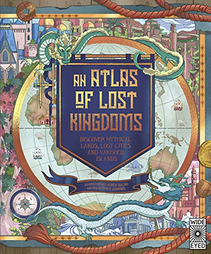 An Atlas of Lost Kingdoms: Discover Mythical