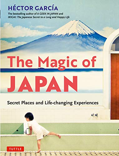 The Magic of Japan: Secret Places and Life-Changing Experiences (With 475 Color  [Paperback]