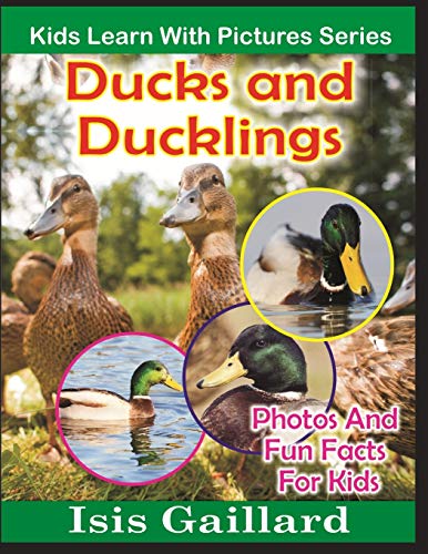 Ducks and Ducklings  Kids Learn With Pictures Book 15 Photos and Fun Facts for [Paperback]