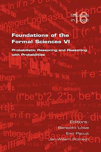 Foundations Of The Formal Sciences Vi Probabilistic Reasoning And Reasoning Wit [Paperback]