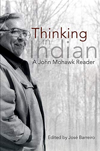 Thinking in Indian: A John Mohawk Reader [Paperback]