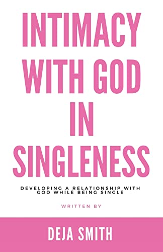 Intimacy With God In Singleness Developing A Relationship With God While Being  [Paperback]