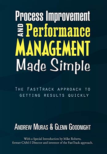 Process Improvement and Performance Management Made Simple  The FastTrack appro [Hardcover]