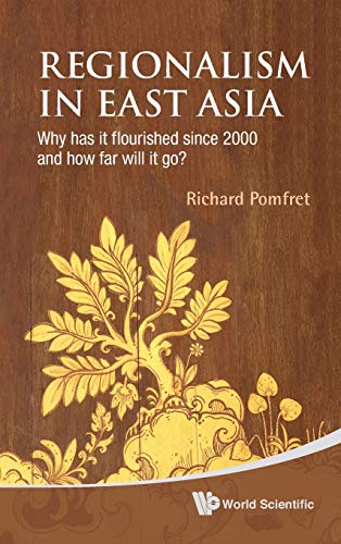 Regionalism In East Asia Why Has It Flourished Since 2000 And Ho Far Will It G [Hardcover]