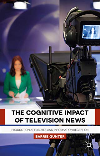 The Cognitive Impact of Television News: Production Attributes and Information R [Hardcover]