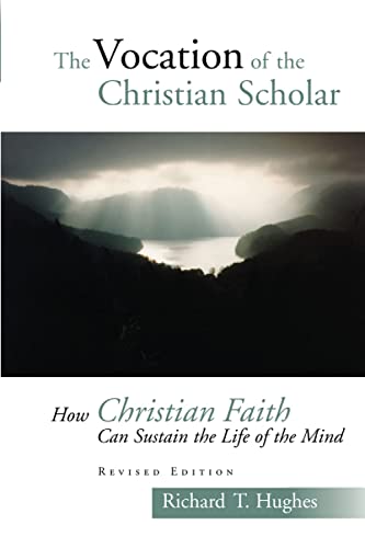 The Vocation Of The Christian Scholar Ho Christian Faith Can Sustain The Life  [Paperback]