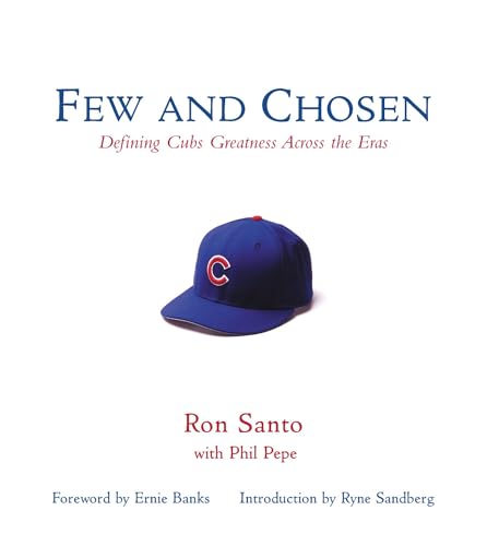 Few and Chosen Cubs: Defining Cubs Greatness Across the Eras [Hardcover]