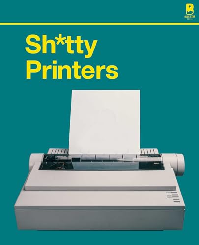 S****y Printers: A Humorous History of the Most Absurd Technology Ever Invented [Hardcover]