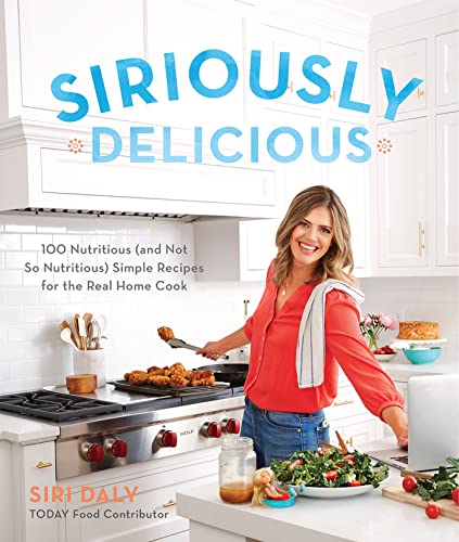 Siriously Delicious: 100 Nutritious (and Not So Nutritious) Simple Recipes for t [Paperback]