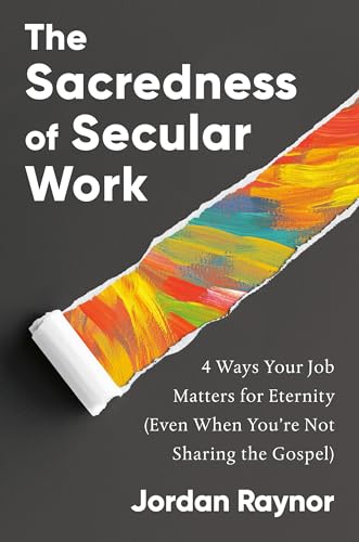 The Sacredness of Secular Work: 4 Ways Your Job Matters for Eternity (Even When  [Hardcover]