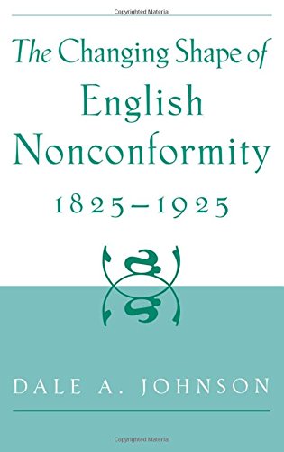 The Changing Shape of English Nonconformity, 1825-1925 [Hardcover]