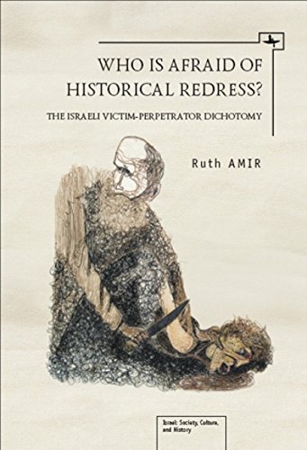 Who is Afraid of Historical Redress The Israeli Victim-Perpetrator Dichotomy [Hardcover]