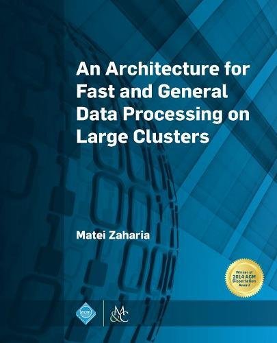 An Architecture For Fast And General Data Processing On Large Clusters [Paperback]