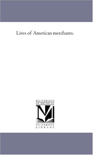 Lives of American Merchants [Paperback]