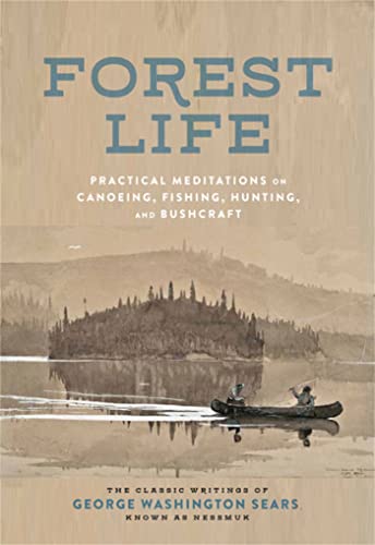 Forest Life: Practical Meditations on Canoeing, Fishing, Hunting, and Bushcraft [Hardcover]