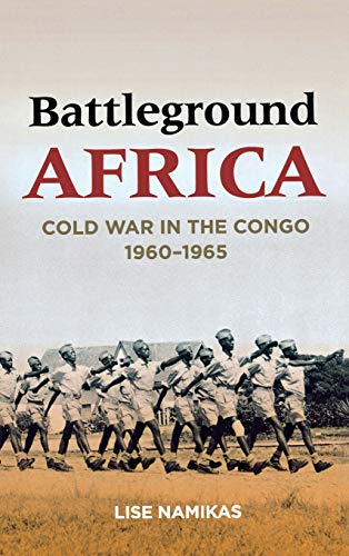 Battleground Africa Cold War in the Congo, 19601965 [Hardcover]