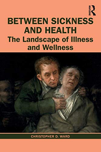 Beteen Sickness and Health The Landscape of Illness and Wellness [Paperback]