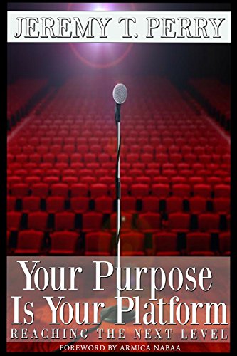 Your Purpose Is Your Platform  Reaching the Next Level [Paperback]