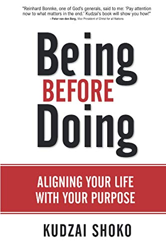 Being Before Doing  Aligning Your Life ith Your Purpose [Paperback]