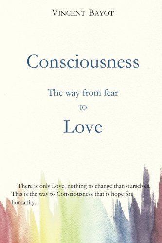 Consciousness The Way From Fear To Love [Paperback]